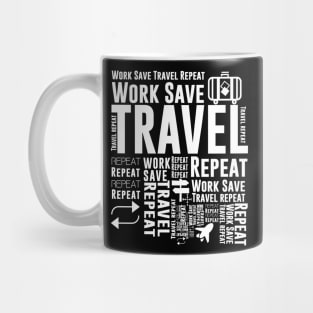 Work save travel repeat quotes Gift t shirt Mug